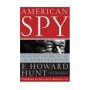 American Spy: My Secret History in the CIA, Watergate and Beyond by E. Howard Hunt and Greg Aunapu 
