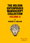 The Nelson Enterprises Manuscript Collection Vol. 6 by Robert A. Nelson