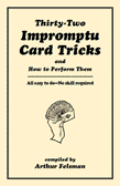 Thirty-Two Impromptu Card Tricks by Arthur P. Felsman