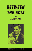 Between the Acts by Jimmy Ray