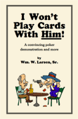 I Won't Play Cards With Him by William W. Larsen, Sr.