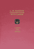 L. W. Random Conceptions with Cards by William W. Larsen, Sr. and T. Page Wright