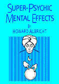 Super-Psychic Mental Effects (REVISED EDITION) by Howard P. Albright