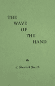 The Wave of the Hand by J. Stewart Smith
