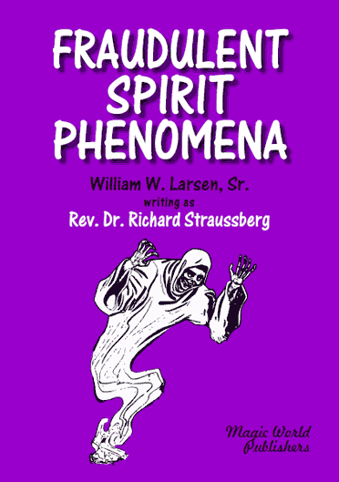 Fraudulent Spirit Phenomena by William L. Larsen writing as Rev. Dr. Richard Straussberg