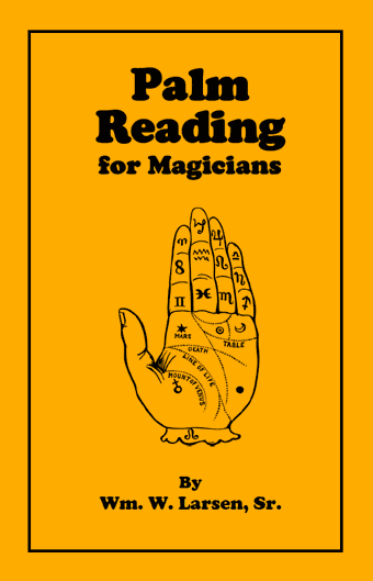 Palm Reading for Magicians by William W. Larsen, Sr.