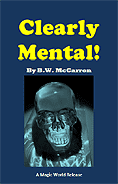 Clearly Mental! by B.W. McCarron